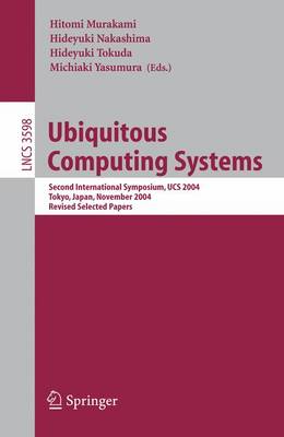 Ubiquitous Computing Systems: Second International Symposium, UCS, Tokyo, Japan, November 8-9, 2004, Revised Selected Papers