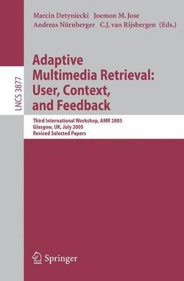 Adaptive Multimedia Retrieval: User, Context, and Feedback: Third International Workshop, AMR 2005, Glasgow, UK, July 28-29, 2005, Revised Selected Papers