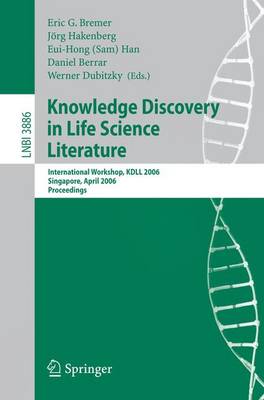 Knowledge Discovery in Life Science Literature: International Workshop, KDLL 2006, Singapore, April 9, 2006, Proceedings 2006 ed.