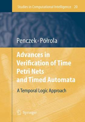 Advances in Verification of Time Petri Nets and Timed Automata: A Temporal Logic Approach 2006 ed.