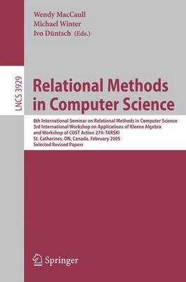 Relational Methods in Computer Science: 8th International Seminar on Relational Methods in Computer Science, 3rd  International Workshop on Applications of Kleene Algebra, Workshop of COST Action 274: TARSKI, St. Catharines, ON, Canada, February 22-26, 2005, Selected Revised Papers 2006 ed.