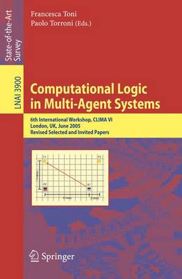 Computational Logic in Multi-Agent Systems: 6th International Workshop, CLIMA VI, London, UK, June 27-29, 2005, Revised  Selected and Invited Papers 2006 ed.