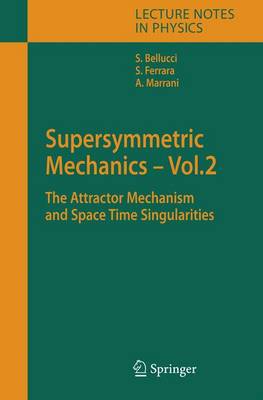 Supersymmetric Mechanics - Vol. 2: The Attractor Mechanism and Space Time Singularities 2006 ed.