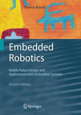 Embedded Robotics: Mobile Robot Design and Applications with Embedded Systems 2nd Revised edition