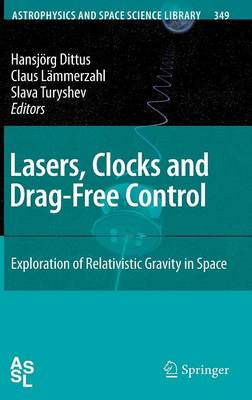 Lasers, Clocks and Drag-Free Control: Exploration of Relativistic Gravity in Space 2008 ed.