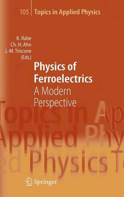 Physics of Ferroelectrics: A Modern Perspective 2007 ed.