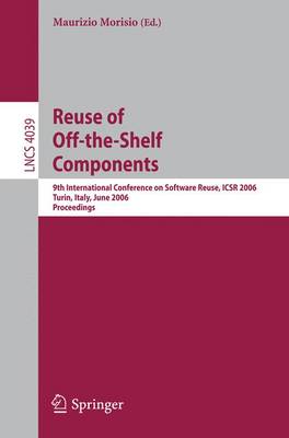 Reuse of Off-the-Shelf Components: 9th International Conference on Software Reuse, ICSR 2006, Torino, Italy,  June 12-15, 2006, Proceedings 2006 ed.