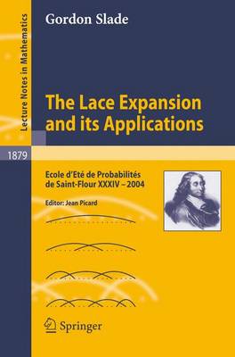 Lace Expansion and its Applications: Ecole d'Ete de Probabilites de Saint-Flour XXXIV - 2004