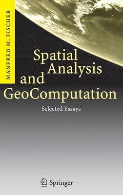 Spatial Analysis and GeoComputation: Selected Essays 2006 ed.