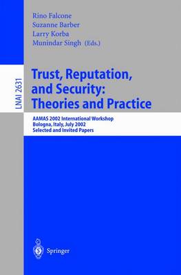 Trust, Reputation, and Security: Theories and Practice: AAMAS 2002 International Workshop, Bologna, Italy, July 15, 2002. Selected and Invited Papers
