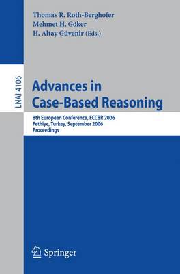 Advances in Case-Based Reasoning: 8th European Conference, ECCBR 2006, Fethiye, Turkey, September 4-7, 2006,  Proceedings 2006 ed.