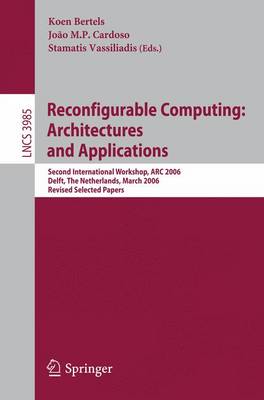 Reconfigurable Computing: Architectures and Applications: Second International Workshop, ARC 2006, Delft, The Netherlands, March  1-3, 2006 Revised Selected Papers