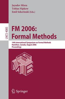 FM 2006: Formal Methods: 14th International Symposium on Formal Methods, Hamilton, Canada, August 21-27, 2006, Proceedings