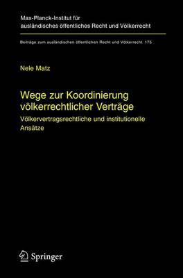 Wege zur Koordinierung vÃ¶lkerrechtlicher VertrÃ¤ge: Volkervertragsrechtliche und institutionelle Ansatze