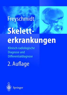 Skeletterkrankungen: Klinisch-Radiologische Diagnose Und Differentialdiagnose 2nd 2., Neubearb. U. Erw. Aufl. 19 ed.