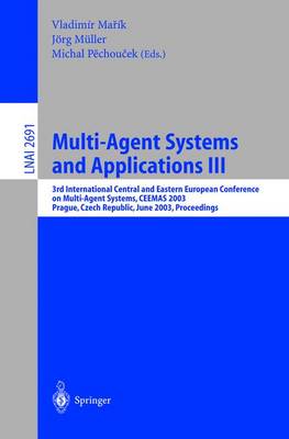 Multi-Agent Systems and Applications III: 3rd International Central and Eastern European Conference on Multi-Agent  Systems, CEEMAS 2003, Prague, Czech Republic, June 2003, Proceedings 2003 ed.