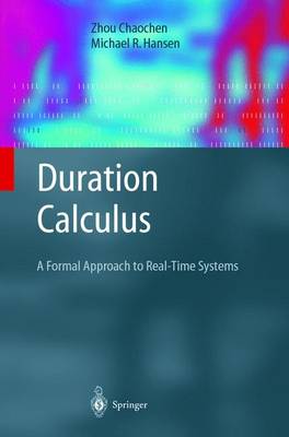 Duration Calculus: A Formal Approach to Real-Time Systems 2004 ed.
