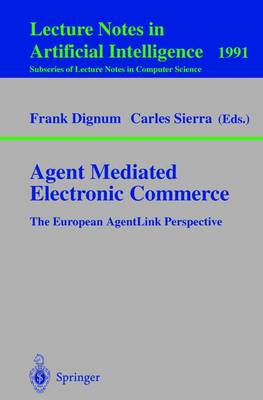 Agent Mediated Electronic Commerce: The European AgentLink Perspective 2001 ed.