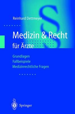 Medizin & Recht fÃ¼r Ã„rzte: Grundlagen - Fallbeispiele - Medizinrechtliche Fragen