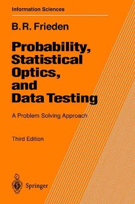 Probability, Statistical Optics, and Data Testing: A Problem Solving Approach 3rd ed. 2001
