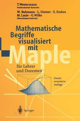Mathematische Begriffe visualisiert mit Maple: für Lehrer und Dozenten 2., erw. Aufl.