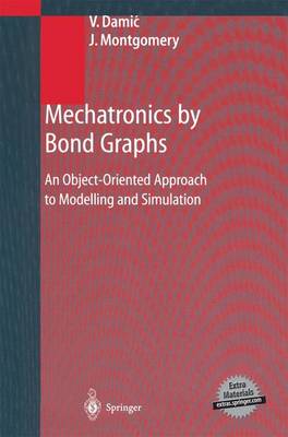 Mechatronics by Bond Graphs: An Object-oriented Approach to Modelling and Simulation