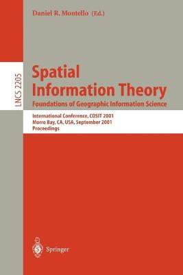 Spatial Information Theory: Foundations of Geographic Information Science: International Conference, COSIT 2001 Morro Bay, CA, USA, September 19-23,  2001 Proceedings 2001 ed.