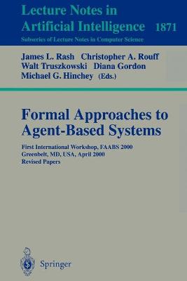Formal Approaches to Agent-Based Systems: First International Workshop, FAABS 2000 Greenbelt, MD, USA, April 5-7, 2000  Revised Papers 2001 ed.