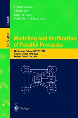 Modeling and Verification of Parallel Processes: 4th Summer School, MOVEP 2000, Nantes, France, June 19-23, 2000. Revised  Tutorial Lectures 2001 ed.