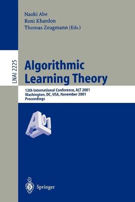 Algorithmic Learning Theory: 12th International Conference, ALT 2001, Washington, DC, USA, November 25-28, 2001. Proceedings.