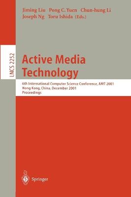 Active Media Technology: 6th International Computer Science Conference, AMT 2001, Hong Kong, China,  December 18-20, 2001. Proceedings 2001 ed.