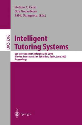 Intelligent Tutoring Systems: 6th International Conference, ITS 2002, Biarritz, France and San Sebastian,  Spain, June 2-7, 2002. Proceedings 2002 ed.