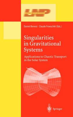 Singularities in Gravitational Systems: Applications to Chaotic Transport in the Solar System 2002 ed.