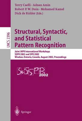 Structural, Syntactic, and Statistical Pattern Recognition: Joint IAPR International Workshops SSPR 2002 and SPR 2002, Windsor, Ontario,  Canada, August 6-9, 2002. Proceedings 2002 ed.
