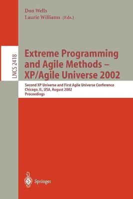 Extreme Programming and Agile Methods - XP/Agile Universe 2002: Second XP Universe and First Agile Universe Conference Chicago, IL, USA, August 4-7, 2002.Proceedings