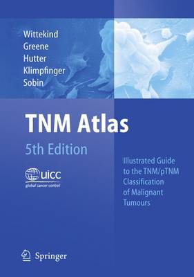 TNM Atlas: Illustrated Guide to the TNM/pTNM Classification of Malignant Tumours 2005 5th Revised edition
