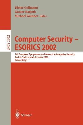 Computer Security -- ESORICS 2002: 7th European Symposium on Research in Computer Security Zurich, Switzerland,  October 14-16, 2002, Proceedings 2002 ed.