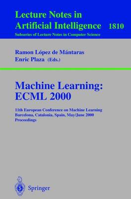 Machine Learning: ECML 2000: 11th European Conference on Machine Learning Barcelona, Catalonia, Spain May, 31 - June 2, 2000 Proceedings