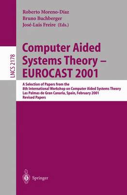 Computer Aided Systems Theory - EUROCAST 2001: A Selection of Papers from the 8th International Workshop on Computer Aided Systems Theory, Las Palmas de Gran Canaria, Spain, February 19-23, 2001. Revised Papers