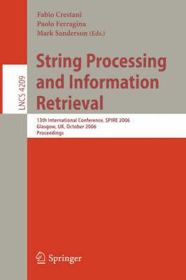 String Processing and Information Retrieval: 13th International Conference, SPIRE 2006, Glasgow, UK, October 11-13, 2006,  Proceedings 2006 ed.