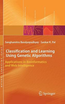 Classification and Learning Using Genetic Algorithms: Applications in Bioinformatics and Web Intelligence 2007 ed.