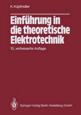 Einfa1/4hrung in Die Theoretische Elektrotechnik 13th 13., Verb. Aufl. ed.