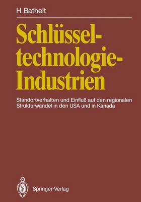 Schlusseltechnologie-Industrien: Standortverhalten Und Einfluss Auf Den Regionalen Strukturwandel in Den USA  Und in Kanada