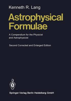 Astrophysical Formulae: A Compendium for the Physicist and Astrophysicist