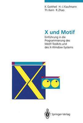 X und Motif: Einfuhrung in die Programmierung des Motif-Toolkits und des X-Window-Systems