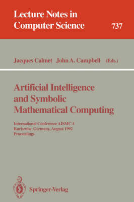 Artificial Intelligence and Symbolic Mathematical Computing: International Conference AISMC-1, Karlsruhe, Germany, August 3-6, 1992.  Proceedings 1993 ed.