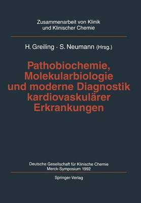 Pathobiochemie, Molekularbiologie und moderne Diagnostik kardiovaskulÃ¤rer Erkrankungen: Deutsche Gesellschaft fur Klinische Chemie, Merck-Symposium 1992