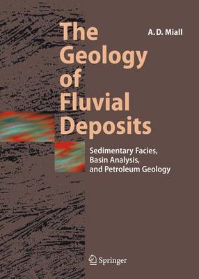 Geology of Fluvial Deposits: Sedimentary Facies, Basin Analysis, and Petroleum Geology 1st ed. 1996. Corr. 3rd printing 2006