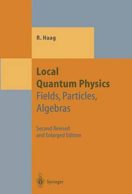 Local Quantum Physics: Fields, Particles, Algebras 2nd. rev. and enlarged ed. 1996