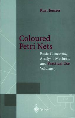 Coloured Petri Nets: Basic Concepts, Analysis Methods and Practical Use 3rd edition, Vol 3